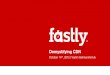 Demystifying CDN - ENOG€¦ · • Use cedexis • Use catchpoint • AppDynamics • Measure yourself How to measure a CDN. Demystifying CDN | October 14th, 2015 FASTLY Thank you!