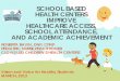 SCHOOL BASED HEALTH CENTERS IMPROVE HEALTHCARE ACCESS …cshca-wpengine.netdna-ssl.com/.../Clovis-Unified-Access-Attendance… · school based health centers improve healthcare access,