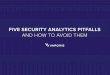 FIVE SECURITY ANALYTICS PITFALLS AND HOW TO ......Five Security Analytics Pitfalls And How to Avoid Them 5 2. They aren’t usable in their raw form. In order to use logs, one must