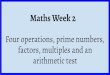 factors, multiples and an arithmetic test Maths Week 2 ... · factors, multiples and an arithmetic test. Mental calculations By the end of year 5 pupils should be able to add and