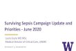 Surviving Sepsis Campaign Update and Priorities - June 2020 · Surviving Sepsis Campaign Update and Priorities - June 2020. Laura Evans MD MSc. Medical Director of Critical Care,