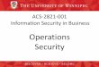 Operations Security - U of W ACS Homepage€¦ · Operations Security Process Controls Necessary to secure data center operations • Trusted recovery controls –Ensure that security