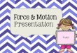 Force & Motion Presentation€¦ · Presentation Enjoy! 1 . What’s so important about forces and motion? Forces are constantly at work. Forces cause motion. ... Example: If an apple