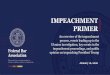 IMPEACHMENT PRIMER - fedbar.org€¦ · IMPEACHMENT PRIMER An overview of the impeachment process, events leading up to the Ukraine investigation, key events in the impeachment proceedings,