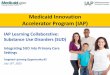 Medicaid Innovation Accelerator Program (IAP) SUD... · 2018-09-16 · pilot project to provide Vivitrol to incarcerated offenders nearing release and ... Based on discharges in FY