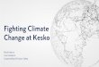 Fighting Climate Change at Kesko · sold by Kesko to K-retailers and the electrical power used by Kesko are 100% renewable. • The energy efficiency of Kesko’sstore sites and offices