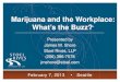 Marijuana and the Workplace: What’s the Buzz? · 2/7/2013  · • Medical Marijuana and the Workplace • Unionized Workforce Issues • Drug Testing Policy Considerations 