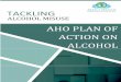 15 AHO Plan of Action on Alcohol€¦ · unintentional injuries, mental disorders, cancers, cardiovascular diseases, hypertension, and diabetes. Harmful use of alcohol is also likely