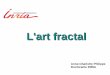 L'art fractal - Inria · Une fractale est une figure qui possede une infinite de details quelque soit l'echelle a laquelle on la regarde. Benoit Mandelbrot, l'inventeur des fractales