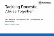 Tackling Domestic Abuse Together - The Police · PDF file 2014-10-24 · Tackling Domestic Abuse Together Vera Baird QC ... Stated that tackling domestic abuse is a clear priority