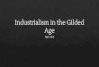 Industrialism in the Gilded Age - Mr. Tomlins Web Site · PDF file ∙ Industrialism: U.S. became the world’s most powerful economy by 1890s (exceeding combined output of Britain