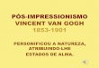 P£â€œS-IMPRESSIONISMO VINCENT VAN GOGH 1853-1901esc- P£â€œS-IMPRESSIONISMO VINCENT VAN GOGH 1853-1901 PERSONIFICOU