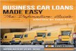 BUSINESS CAR LOANS MADE EASY - THE · Business car loans are quite different to the standard personal car loan. Personal car loans are great for mums and dads, families & people working