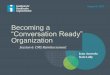 Becoming a “Conversation Ready” Organization · 2017-08-08 · Improvement's Conversation Ready initiative and helped integrate Conversation Ready principles into the health system's