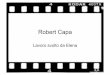 Robert Capa - Il ponte dei Canais€¦ · • Robert Capa, pseudonimo di Endre Ernő Friedmann nacque a Budapest il 22 Ottobre del 1913. Capa abbandonò già in giovane età la terra