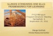 ILLINOIS STANDARDS AND ELLS: FRAMEWORKS FOR LEARNING · Co-design and implement language (and content) targets for units of instruction ... English language learners communicate for