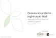 Consumo de produtos orgânicos no Brasilmarketanalysis.com.br/wp-content/uploads/2018/01/Pesquisa-Consu… · Consumo de produtos orgânicos Consumidores de produtos orgânicos (percentual