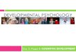 DEVELOPMENTAL PSYCHOLOGY · PDF file DEVELOPMENTAL PSYCHOLOGY Day 2: Piaget & COGNITIVE DEVELOPMENT. John LOCKE! ... many of Piaget’s key concepts (e.g., object permanence) may begin