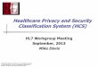 Healthcare Privacy and Security Classification System (HCS)...HCS Security Label includes a security policy-based label (privacy mark) for handling caveat label field to convey Purpose