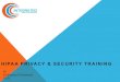 HIPAA PRIVACY & SECURITY TRAINING · • The HIPAA Security Rule requires Integrated to establish and implement administrative safeguards to manage the privacy of PHI • IT groups