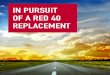 IN PURSUIT OF A RED 40 REPLACEMENT - Sensient Food Colors · 2016-09-12 · In Pursuit of a Red A Damsel in Distress 40 Replacement Red 40, a once reliable colorant for food manufacturers,
