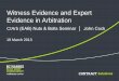Witness Evidence and Expert Evidence in Arbitration Seminar.pdf · 3/19/2013  · – Documentary evidence – Real or physical evidence CIArb (EAB) Nuts & Bolts Seminar - Evidence