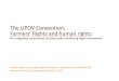 The UPOV Convention, Farmers Rights and human rights · lations between the UPOV Conven-tion, Farmers Z Rights and human rights. •Many countries are on the way to developing national