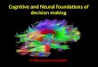 Cogni&ve and Neural foundaons of decision making...• What are the challenges and implications of “volitional cognition” – where our brains choose how our brains are to work?