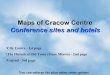 Maps of Cracow Centre Conference sites and hotels · Maps of Cracow Centre Conference sites and hotels ... 5 Hotel Rezydent, 9 Grodzka st. 6 Wawel Tourist, 22 Poselska st. 7 Hotel