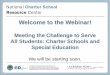 Welcome to the Webinar! - Charter school...No recent, national, definitive analysis of enrollment of students with disabilities in charter sector Survey data from 2003-2004 found that