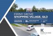FERNY GROVE SHOPPING VILLAGE, QLD - Kerching …kerching.co/wp-content/themes/kerching2015/Ferny_Grove...FERNY GROVE SHOPPING VILLAGE FOR MORE INFORMATION CONTACT Lloyd Edmunds m 0403