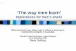 ‘The way men learn’ · Women learn in response to a need to flexibly accommodate to changes more so than do men. See McGivney 2004 Men earn, women learn, NIACE, UK. Women are