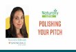 POLISHING YOUR PITCH - Naturally Austin · When Pitching Youarepitchingtoa human being with needs, moods, interests Pitch with the goal in mind Speakwithpurpose Howyousay something