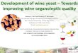 Development of wine yeast Towards improving wine ......(glucose/fructose, ethanol, volatile acid, total acid, malic acid, & pH) Descriptive sensory analyses of wine. Nano- LC-MS/MScharacterisation