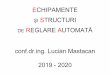 conf.dr.ing. Lucian Mastacan 2019 - 2020lmastacan/wp-content/uploads/C1_Echipa… · organ de execuție, traductor, regulator automat, legi de reglare, echipamente analogice de automatizare,