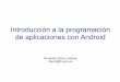 Introducción a la programación de aplicaciones con Androidlaurel.datsi.fi.upm.es/.../sd_programacion-android.pdf · Introducción Sistema operativo para móviles Basado en Linux