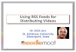 Using RSS Feeds for Distributing Videos · PresentationGoals • Discuss&a different&way&of&distributing&a& group&of&videos&usingRSS&feeds • Advantages/disadvantages&of&this&method