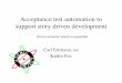 Acceptance test automation to support story driven development · 2017-12-08 · TDD Loop 1. Write a test, run it, watch it fail. 2. Write the simplest possible code to pass the test