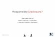 Responsible Disclosure?€¦ · • The conflict between responsible and full disclosure rumbles on • From 2001 (Excite@Home) Adrian Lamo worked with a variety of vendors – but