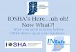 IOSHA Is Here…uh oh! Now What?!1. Know who will greet the officer – If you aren’t prepared with a “greeter”, you probably aren’t prepared for an inspection 2. Decide who