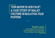 A CASE STUDY OF MALAY CULTURE IN MALAYSIA FILM POSTERS · the contents of Malay film posters as a cultural representation that reflects the Malay culture (our movie is our face)