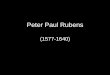 Peter Paul Rubensmayores.uji.es/wp-content/uploads/2019/10/Rubens.pdf · Peter Paul Rubens (1577-1640) Oit . Created Date: 10/11/2019 2:07:17 PM