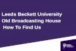 Leeds Beckett University Old Broadcasting House How To Find Us · Leeds live travel information and disruptions: . e LEEDS BECKETT UNIVERSITY e LEEDS BECKETT UNIVERSITY . e LEEDS