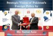 Strategic Vision of Pakistan’s Foreign Policy byiba.edu.pk/News/SartajAziz.pdf · Pakistan domestic security challenges have a very strong relationship with Pakistan’s foreign