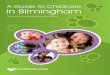 A Guide to Childcare in Birmingham · 2013-04-20 · 1 A Guide to Childcare in Birmingham 2013 The Family Information Service Birmingham City Council’s Family Information Service