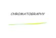 CHROMATOGRAPHY · Adsorption chromatography Ion exchange chromatography Partition chromatography Gel (size exclusion) chromatography Affinity chromatography Capillary chromatography