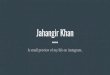 Jahangir Khan - Amazon Web Services · Jahangir Khan A small preview of my life on instagram.. Dear reader, I’m more known as JayKay, i am about 23 year old. I never joined instagram