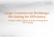 Large Commercial Buildings: Re-tuning for Efficiency€¦ · Energy Efficiency Ratio (EER) EER = Cooling ton x 12 / kW input . Conversions COP = 3.516 / (kW/ton) EER = 12 / (kW/ton)