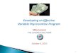 Developing an Effective Variable Pay Incentive Program · 2015-09-10 · Variable Pay Incentive Definition: Variable pay is defined as direct compensation that does not become a permanent