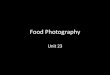 Food$Photography$ · TheBeginnings Food$photography$like$all$s8ll$life$photography,$ithas$its$origins$from$s8ll$life$pain8ng.$Although$ as$itevolved$over$8me$in$turned$into$acommercial